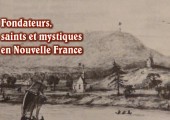Fondateurs, saints et mystiques en Nouvelle France (introduction)