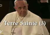 Visite en Terre Sainte – 3e partie / Pape François