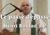 Le passé peut être dépassé ! / Père Henri Boulad, s.j.