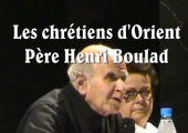Le drame et l’avenir des chrétiens d’Orient / Père Henri Boulad