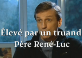 Élevé par un truand / Témoignage du Père René-Luc