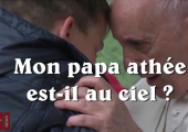 «Mon papa athée, est-il au ciel ?» au Pape François