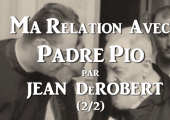 PADRE PIO (2/2) Meilleur interview jamais réalisé avec JEAN DeROBERT – MA RELATION AVEC LE PADRE PIO