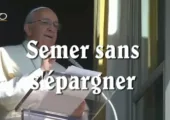 Le semeur sème sans s&rsquo;épargner / Pape François