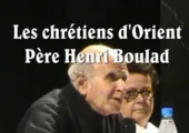 Le drame et l’avenir des chrétiens d’Orient / Père Henri Boulad